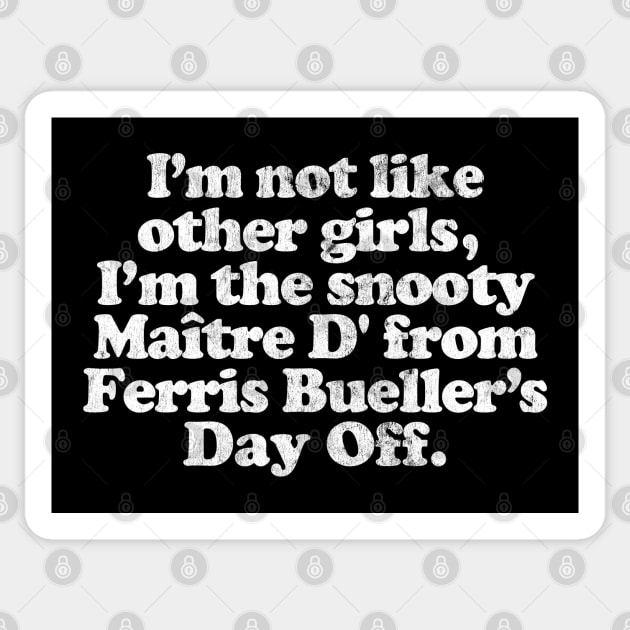 I'm Not Like Other Girls I'm the snooty Maitre D from Ferris Bueller Sticker by DankFutura